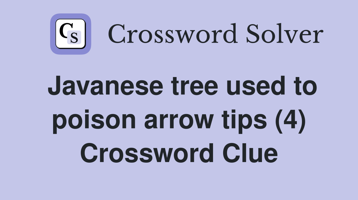 Javanese tree used to poison arrow tips (4) Crossword Clue