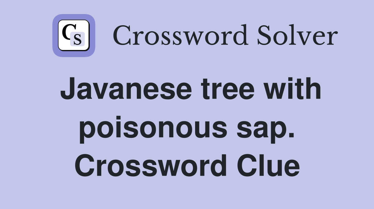 Javanese tree with poisonous sap. Crossword Clue
