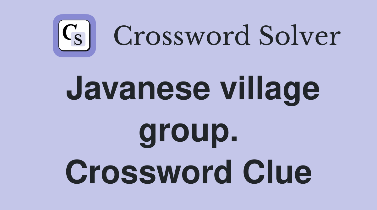 Javanese village group. Crossword Clue