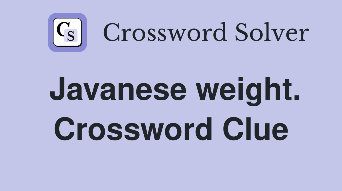Javanese weight. Crossword Clue