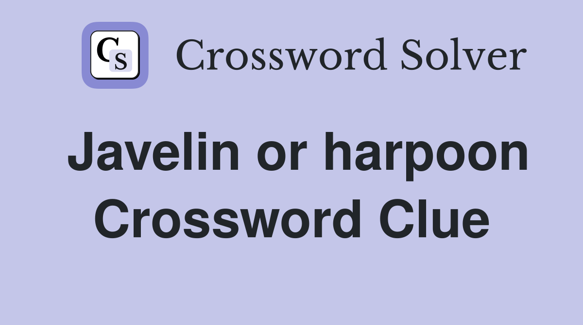 Javelin or harpoon Crossword Clue