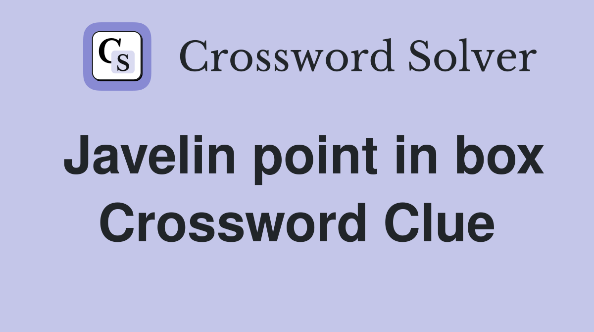 Javelin point in box Crossword Clue
