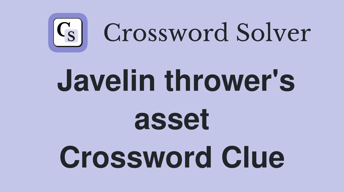 Javelin thrower's asset Crossword Clue