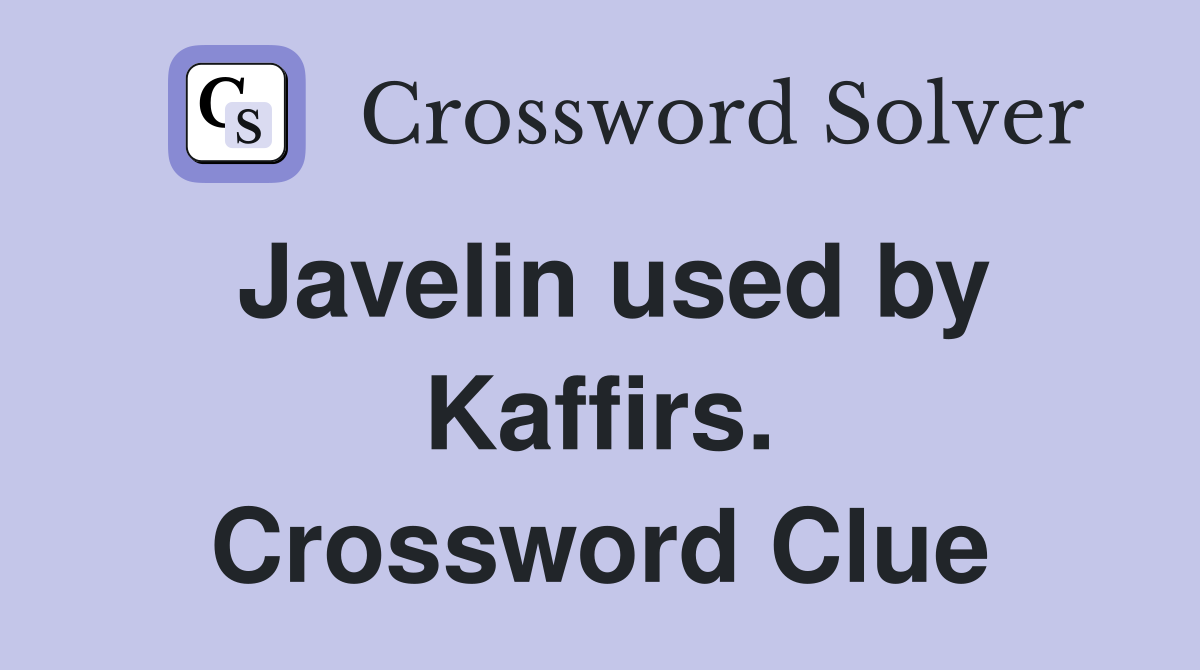 Javelin used by Kaffirs. Crossword Clue