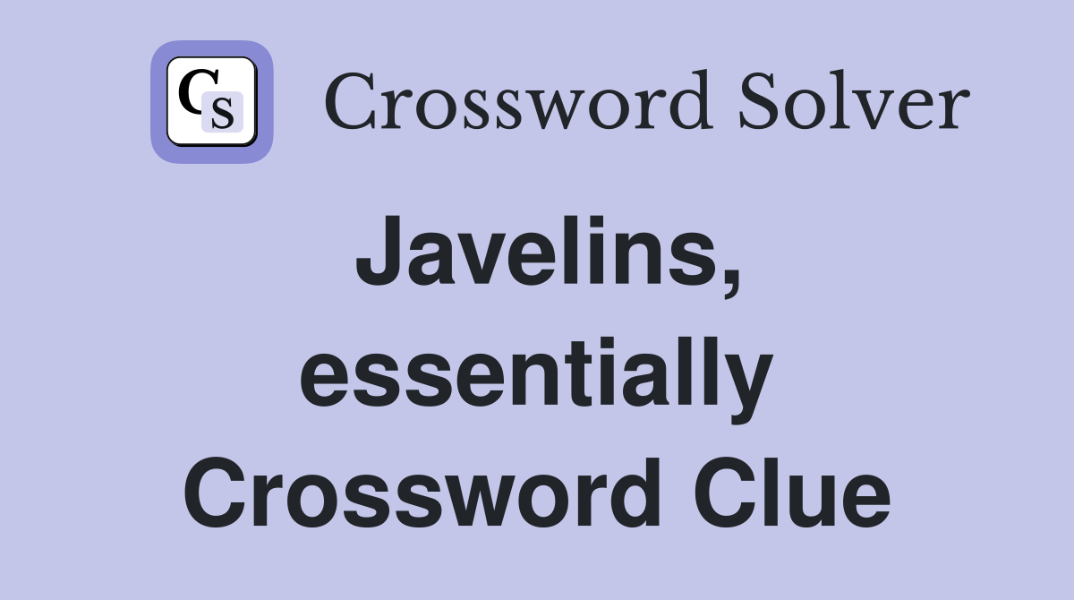Javelins, essentially Crossword Clue