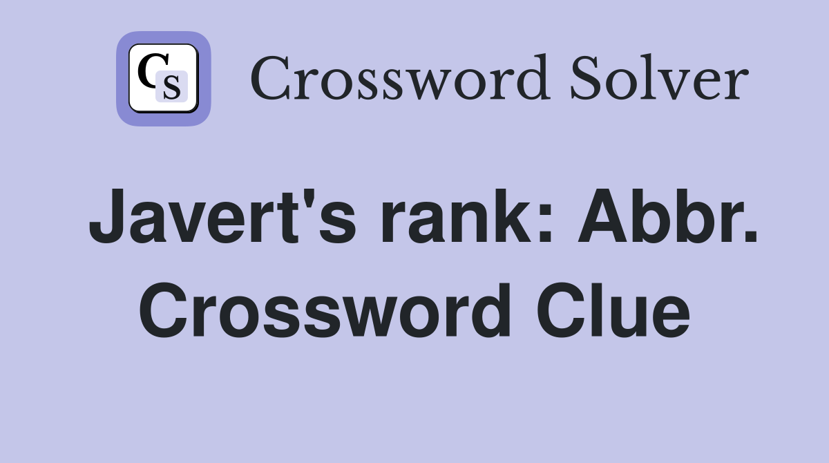 Javert's rank: Abbr. Crossword Clue