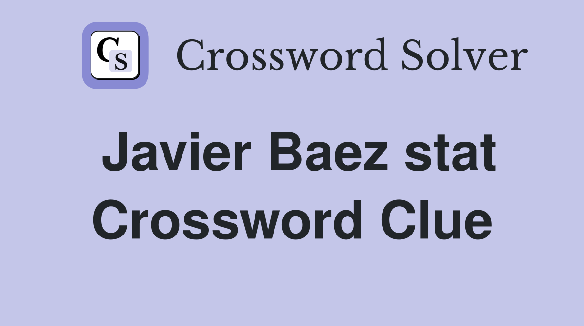 Javier Baez stat Crossword Clue