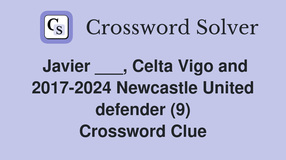 Javier ___, Celta Vigo and 2017-2024 Newcastle United defender (9) Crossword Clue