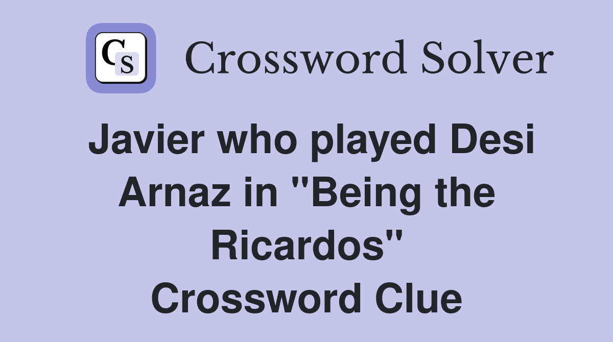 Javier who played Desi Arnaz in "Being the Ricardos" Crossword Clue