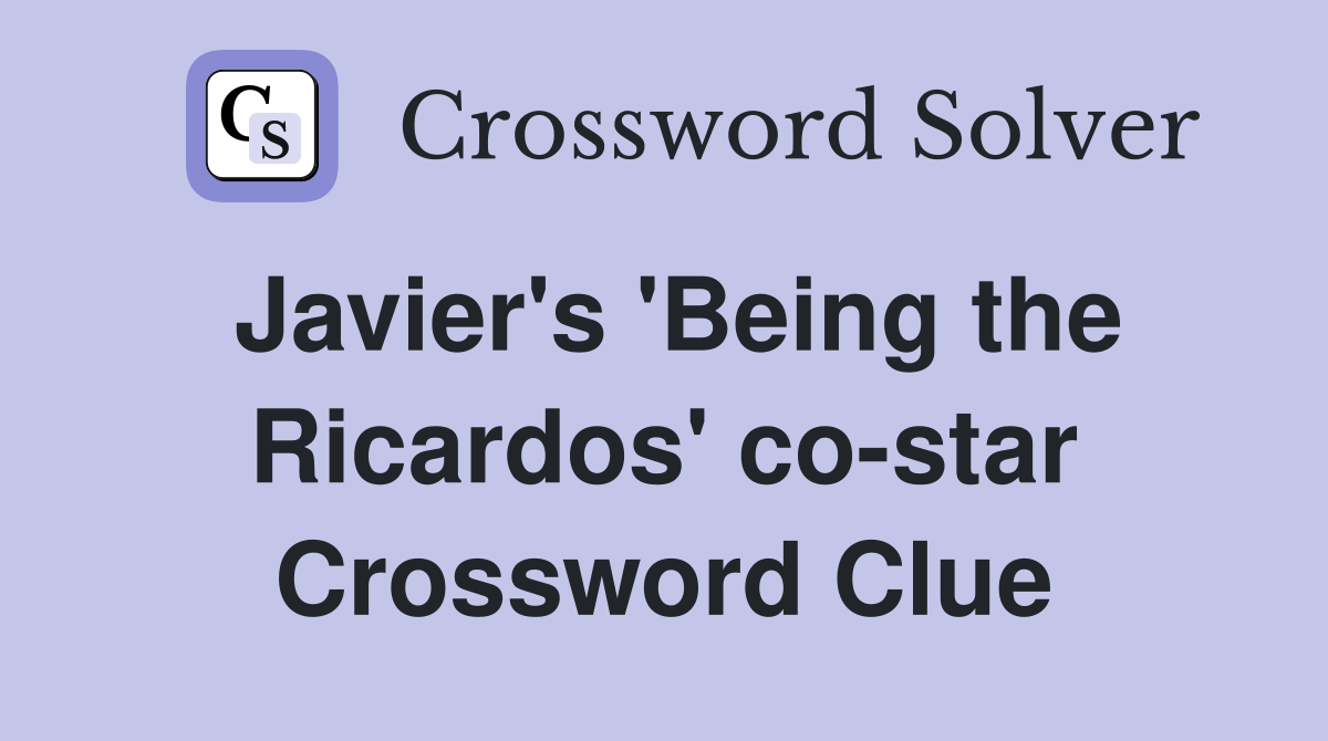 Javier's 'Being the Ricardos' co-star Crossword Clue