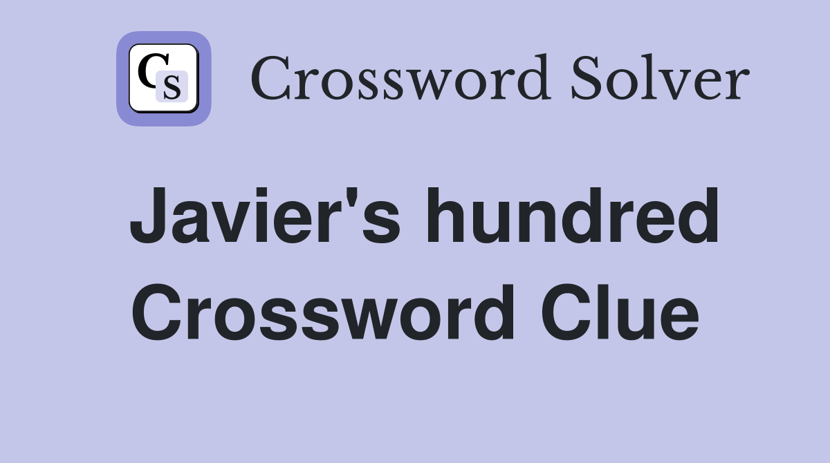 Javier's hundred Crossword Clue