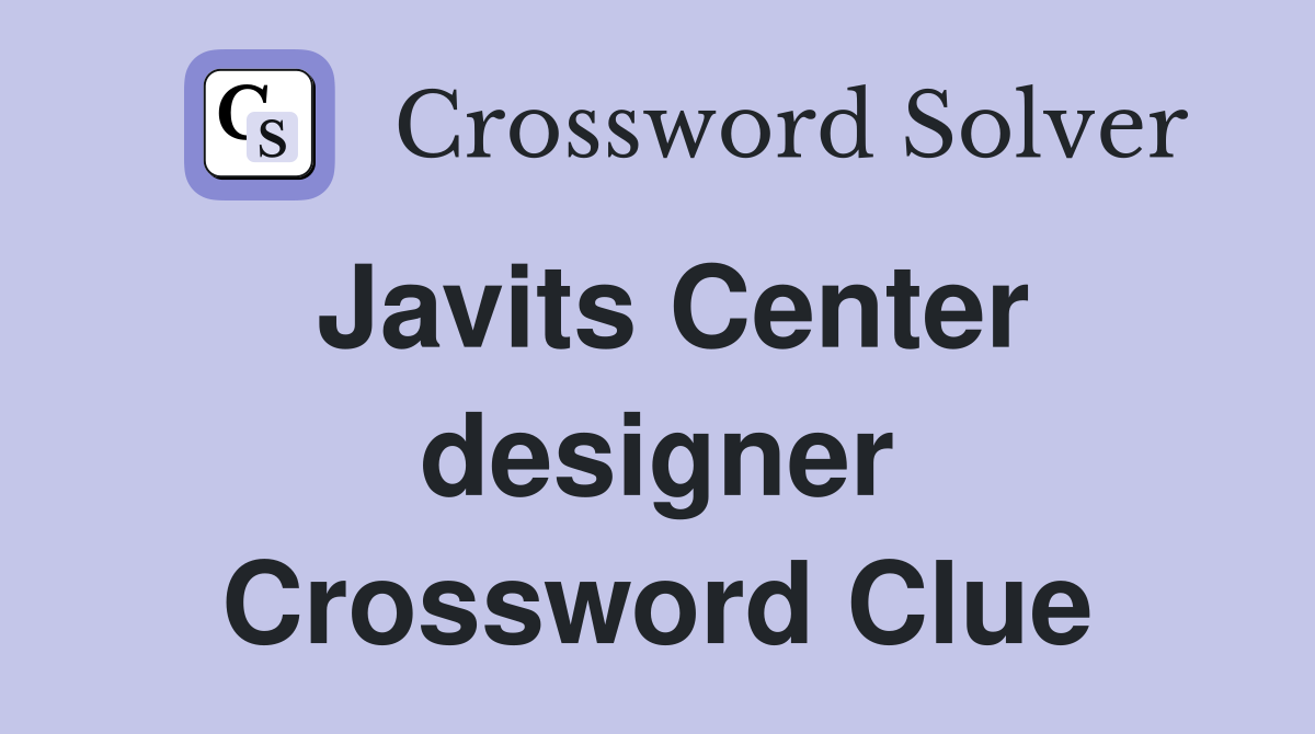 Javits Center designer Crossword Clue