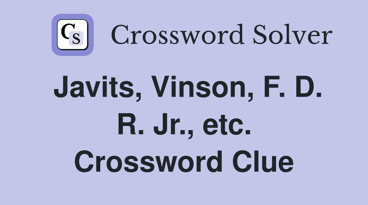 Javits, Vinson, F. D. R. Jr., etc. Crossword Clue