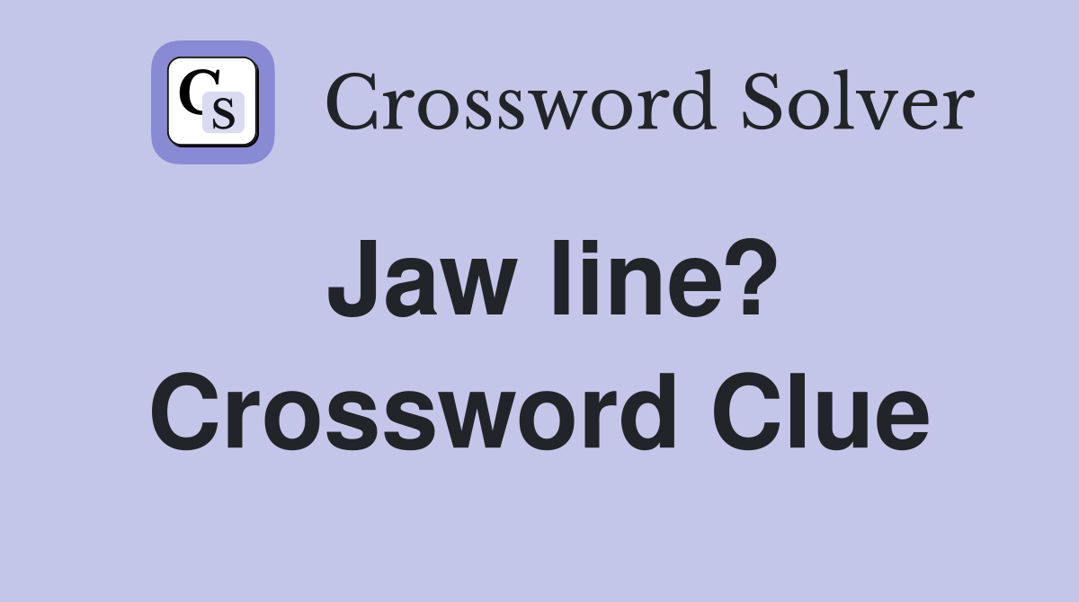 Jaw line? Crossword Clue