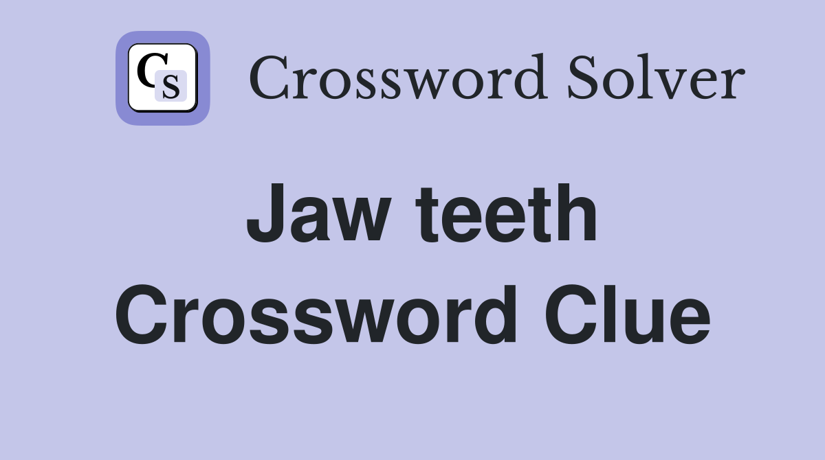 Jaw teeth Crossword Clue