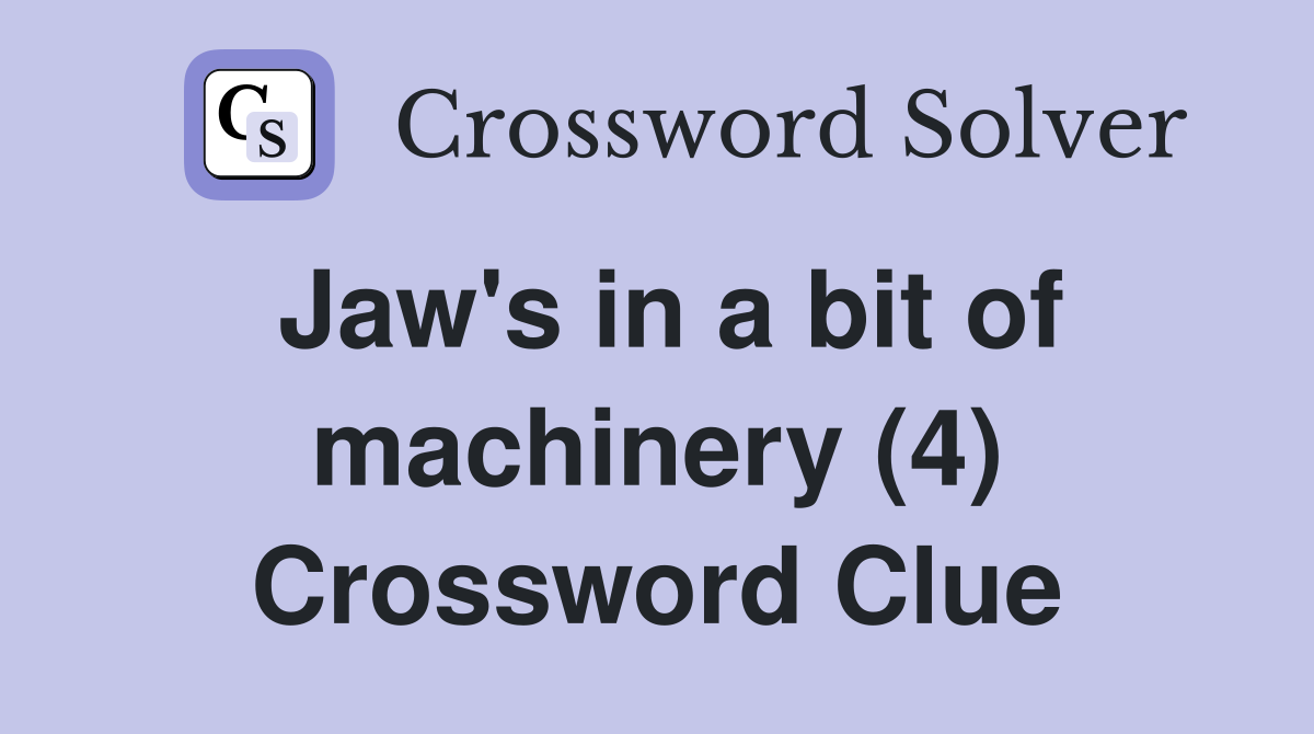Jaw's in a bit of machinery (4) Crossword Clue