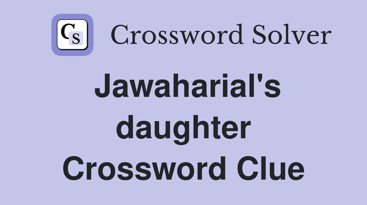 Jawaharial's daughter Crossword Clue