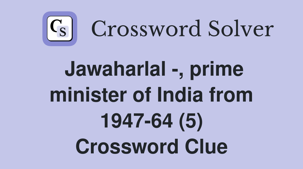 Jawaharlal -, prime minister of India from 1947-64 (5) Crossword Clue