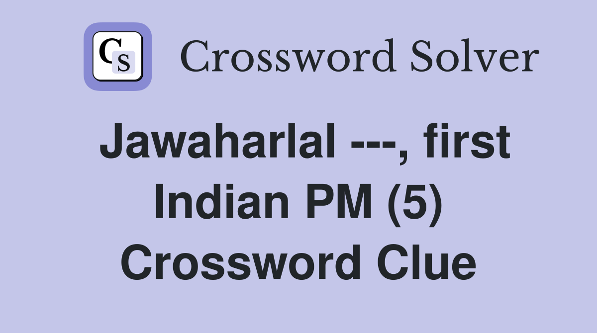 Jawaharlal ---, first Indian PM (5) Crossword Clue
