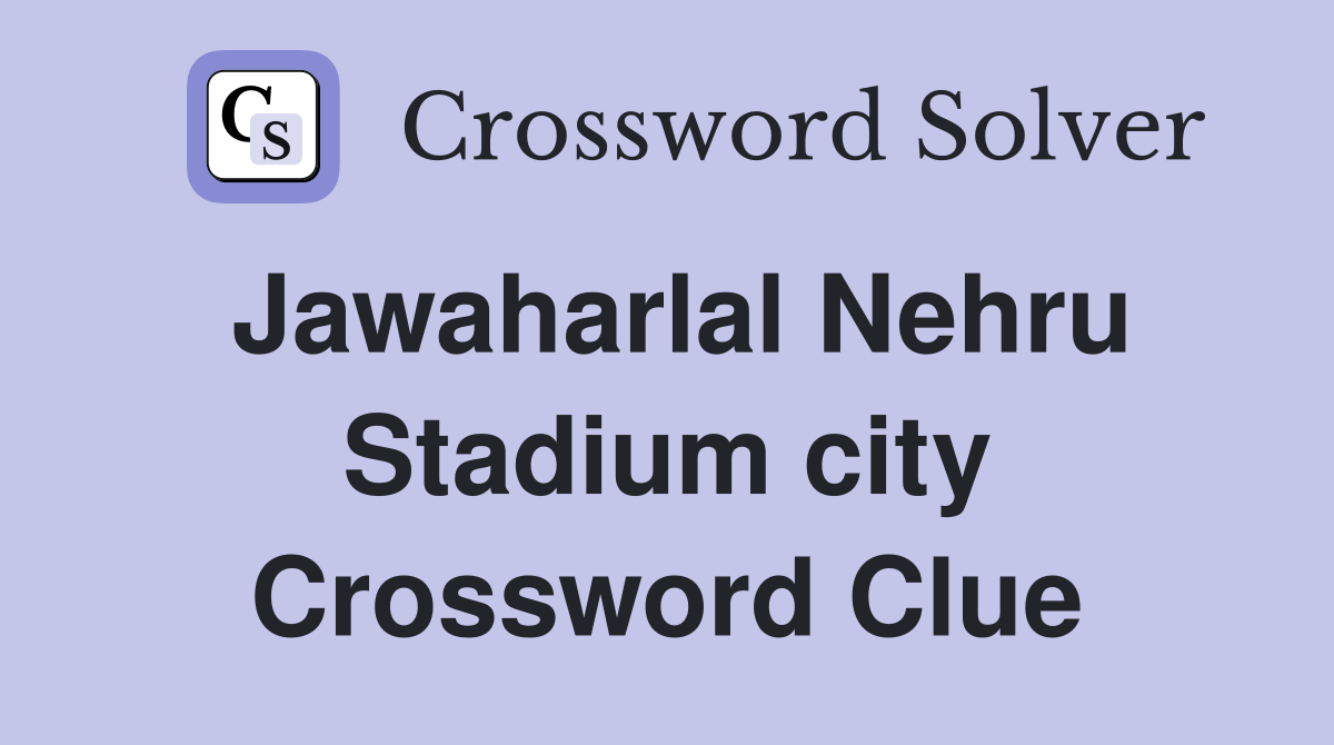Jawaharlal Nehru Stadium city Crossword Clue