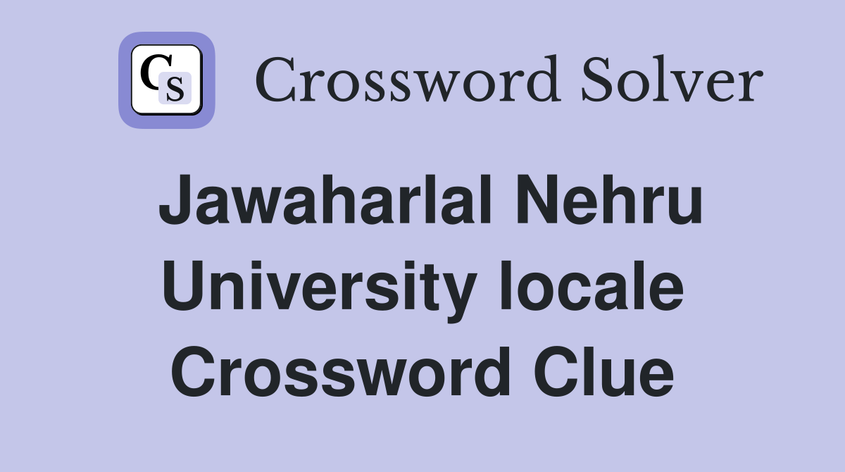 Jawaharlal Nehru University locale Crossword Clue