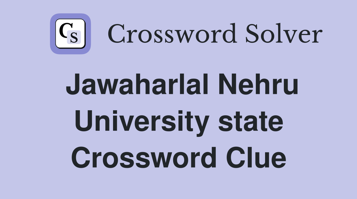 Jawaharlal Nehru University state Crossword Clue