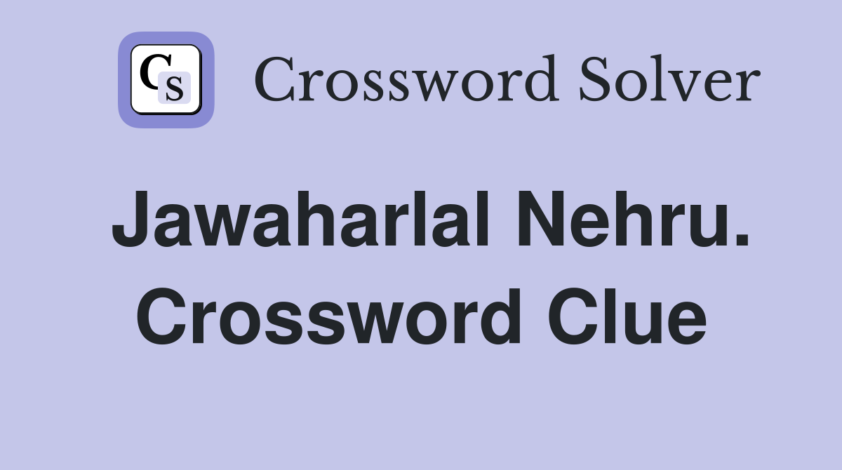 Jawaharlal Nehru. Crossword Clue