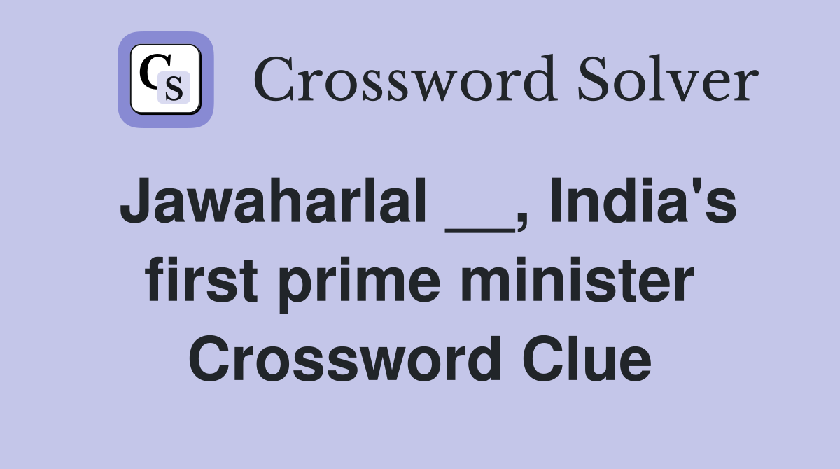Jawaharlal __, India's first prime minister Crossword Clue