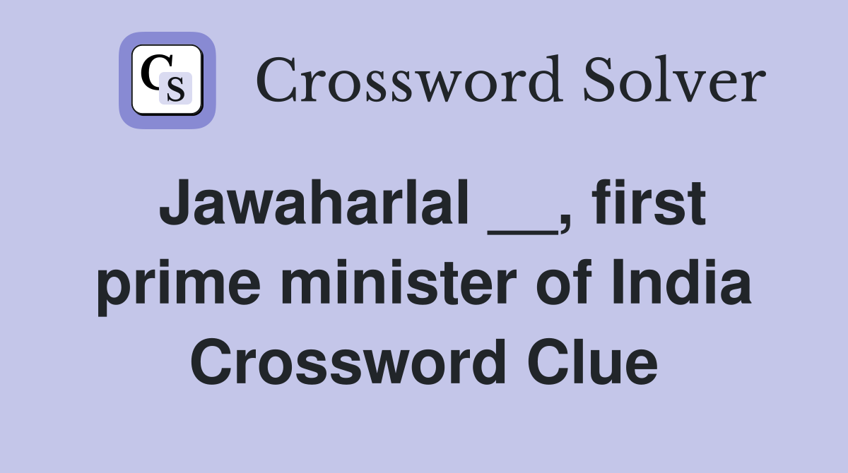 Jawaharlal __, first prime minister of India Crossword Clue