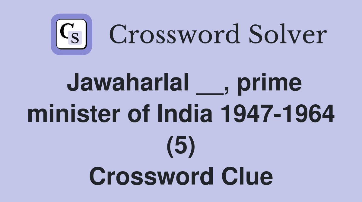 Jawaharlal __, prime minister of India 1947-1964 (5) Crossword Clue