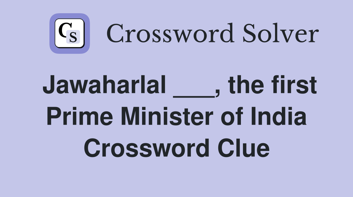 Jawaharlal ___, the first Prime Minister of India Crossword Clue