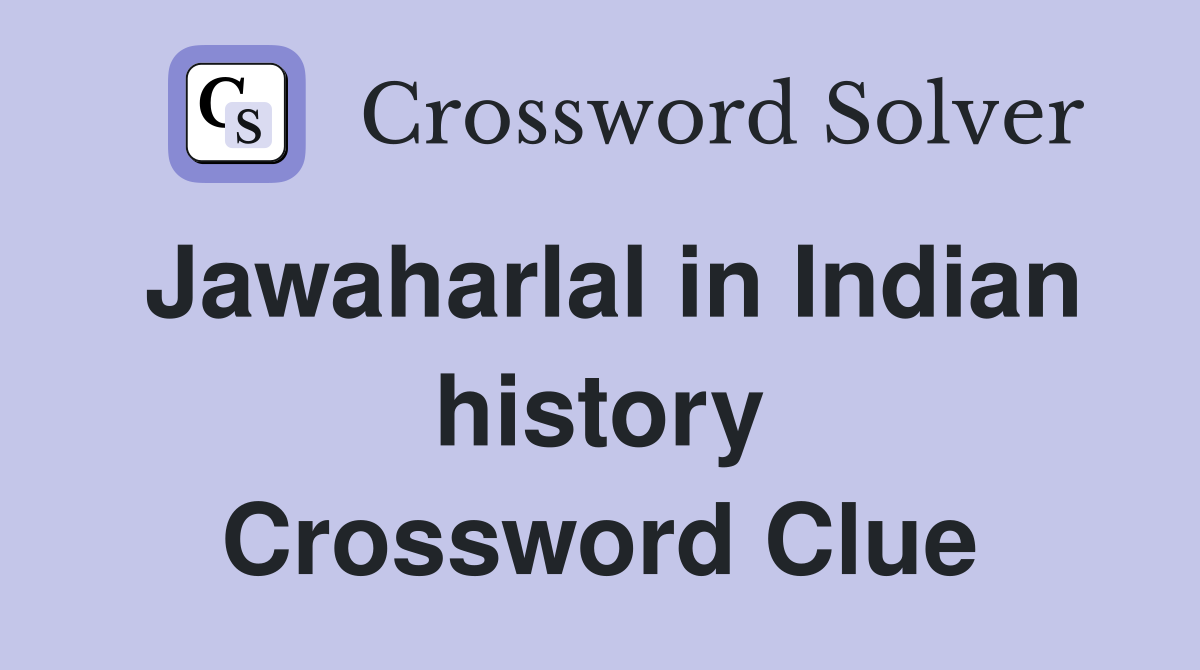 Jawaharlal in Indian history Crossword Clue