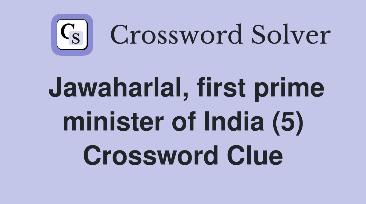 Jawaharlal, first prime minister of India (5) Crossword Clue