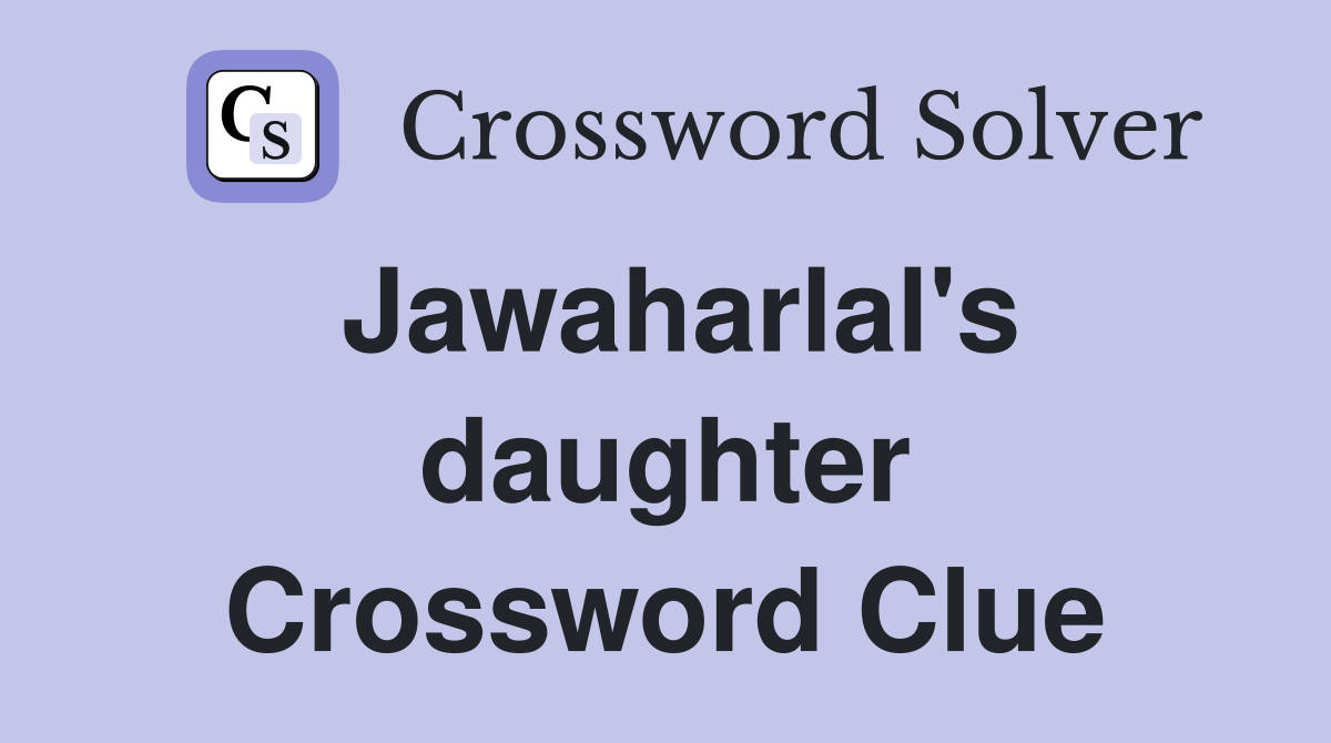 Jawaharlal's daughter Crossword Clue