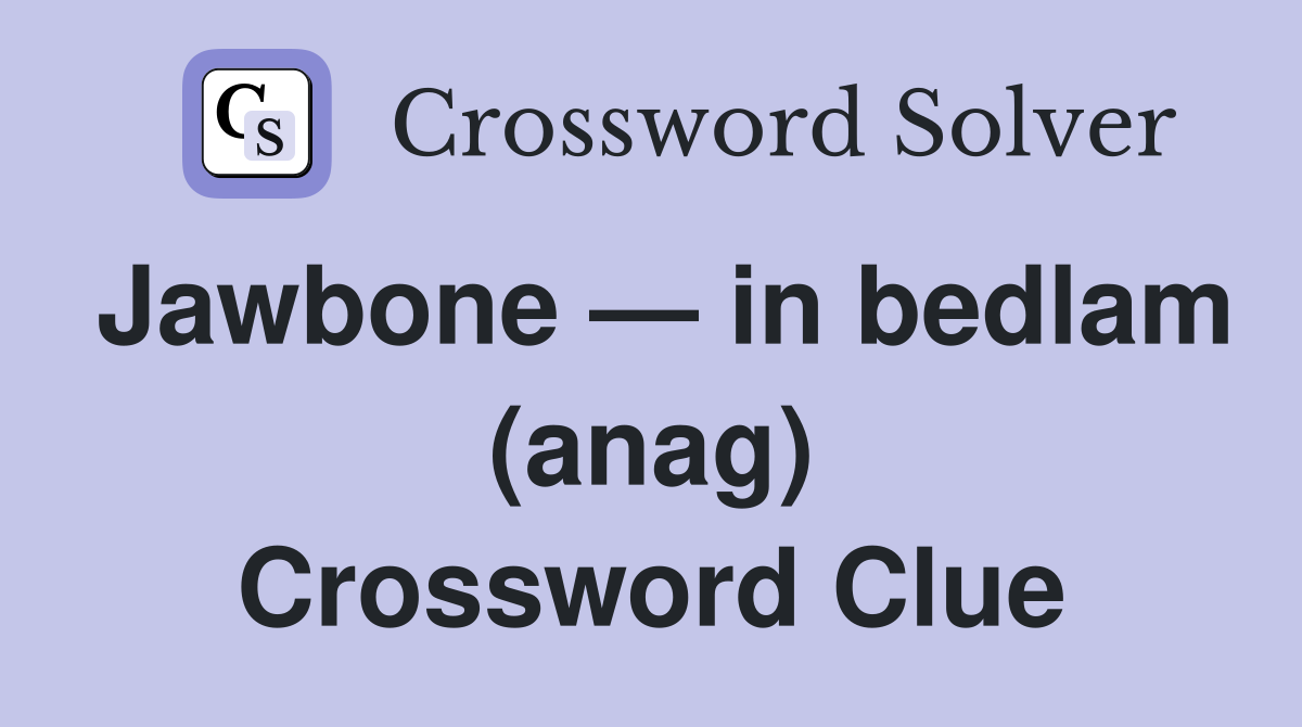 Jawbone — in bedlam (anag) Crossword Clue