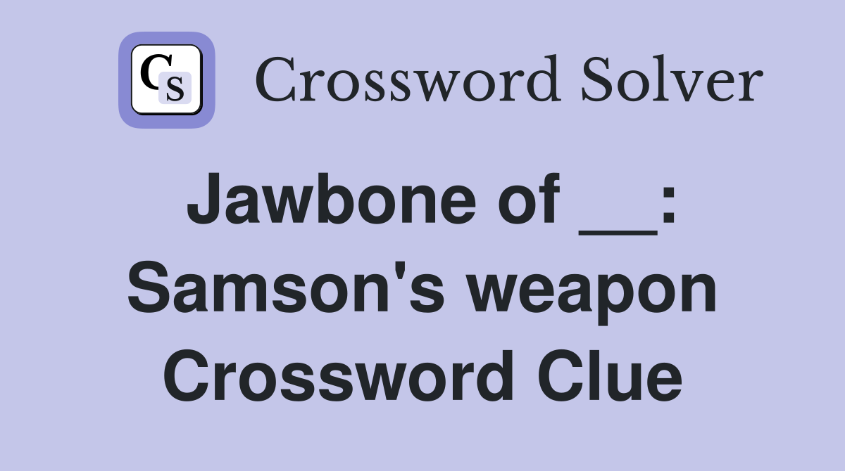 Jawbone of __: Samson's weapon Crossword Clue
