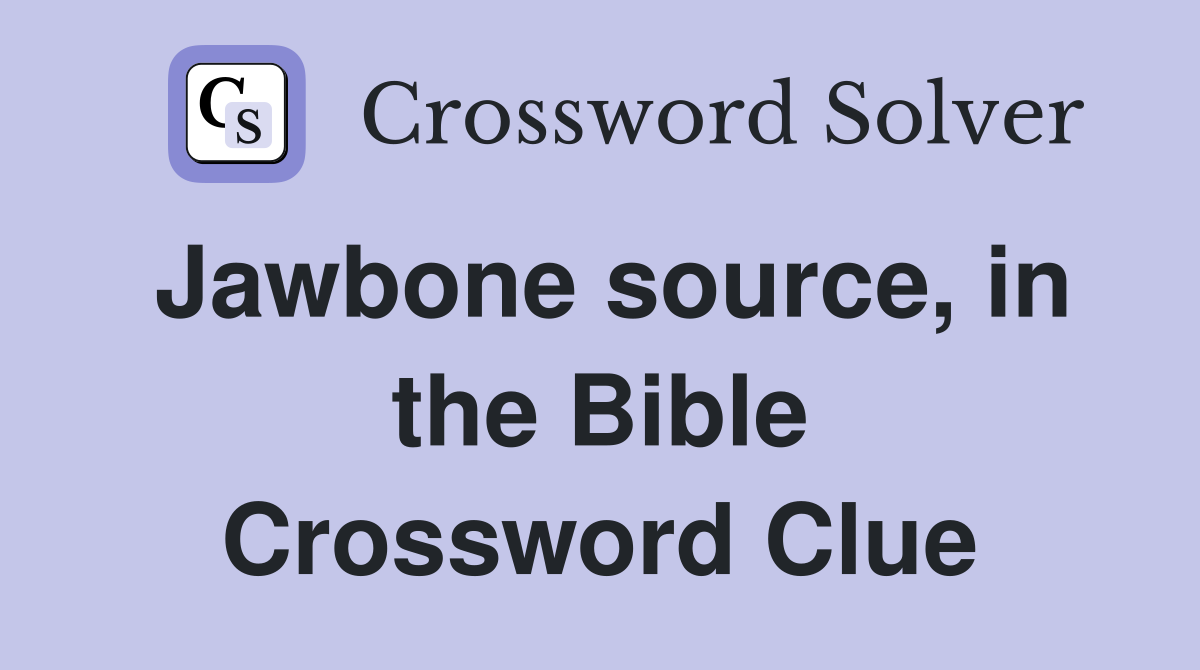 Jawbone source, in the Bible Crossword Clue