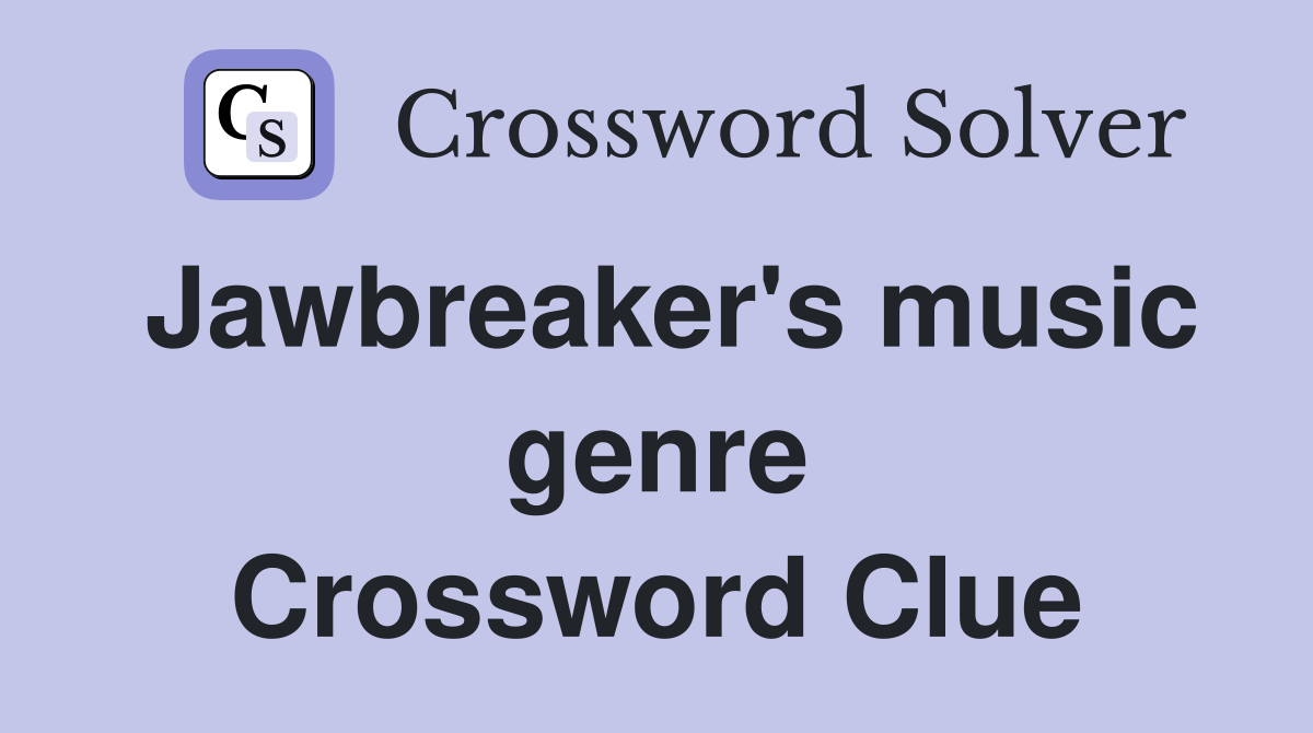 Jawbreaker's music genre Crossword Clue