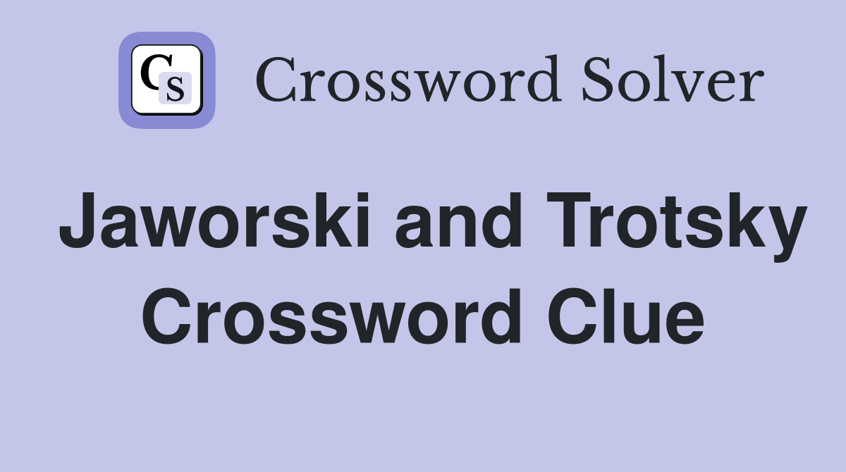 Jaworski and Trotsky Crossword Clue