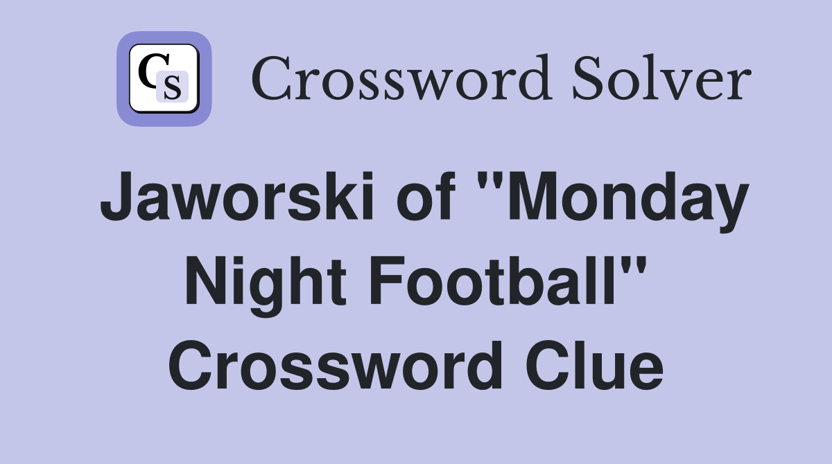 Jaworski of "Monday Night Football" Crossword Clue