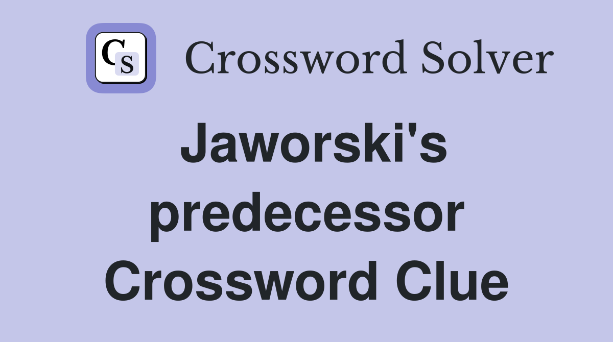 Jaworski's predecessor Crossword Clue