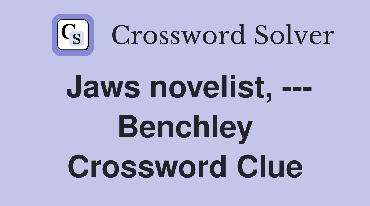 Jaws novelist, --- Benchley Crossword Clue