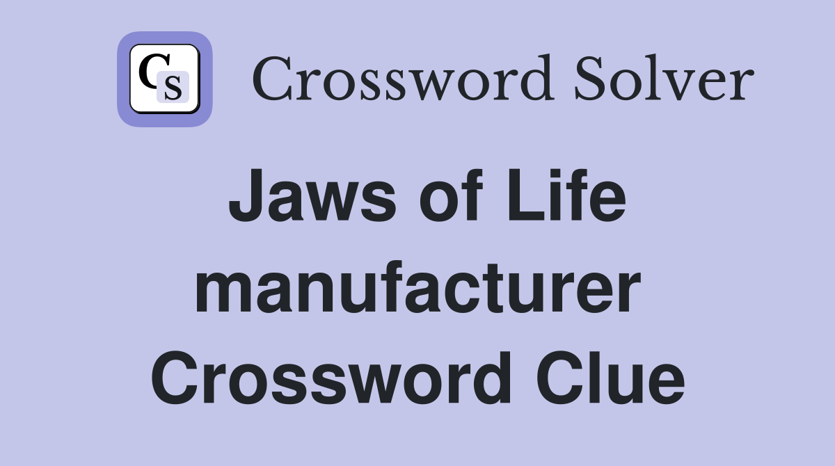 Jaws of Life manufacturer Crossword Clue
