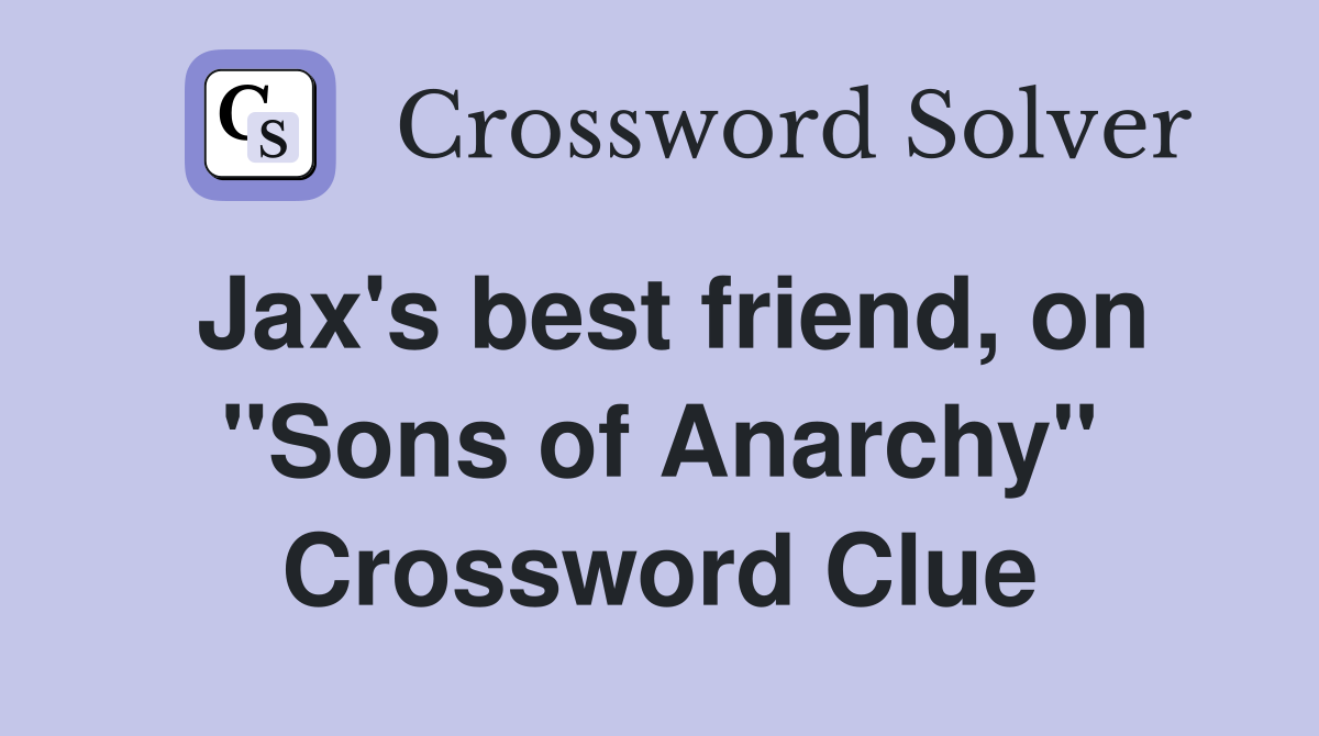 Jax's best friend, on "Sons of Anarchy" Crossword Clue