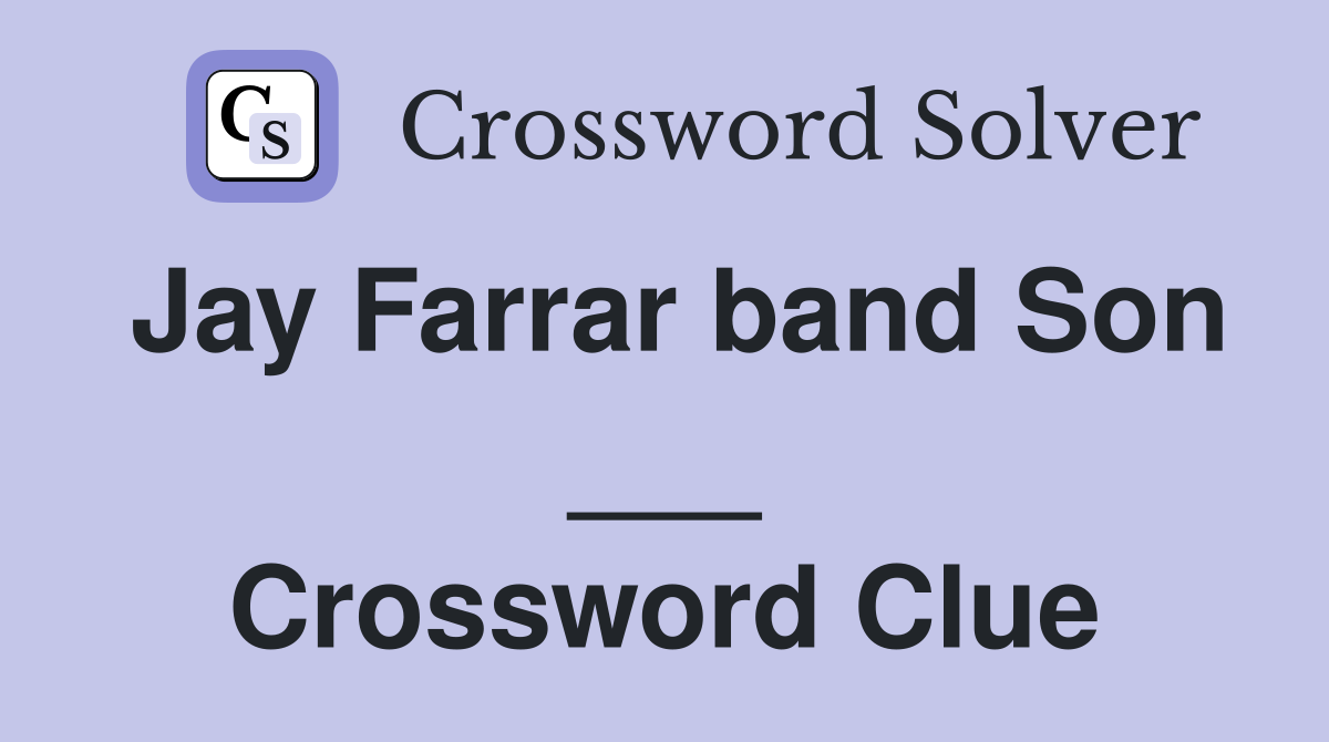 Jay Farrar band Son ___ Crossword Clue