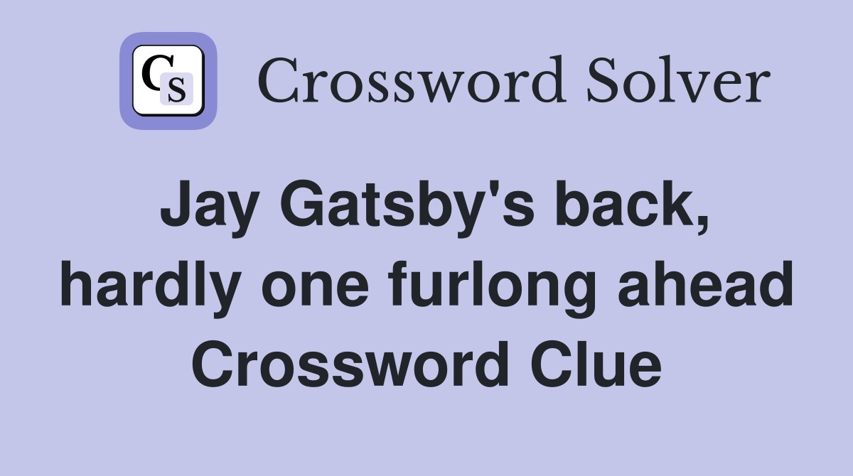 Jay Gatsby's back, hardly one furlong ahead Crossword Clue