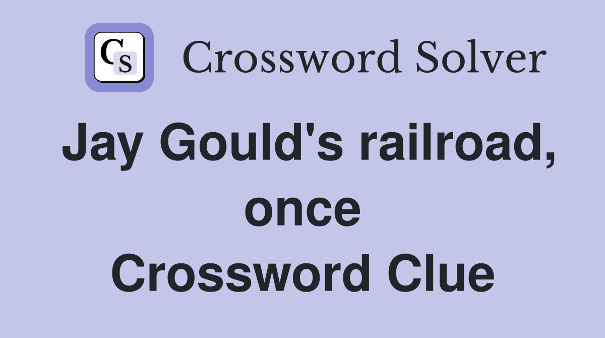 Jay Gould's railroad, once Crossword Clue
