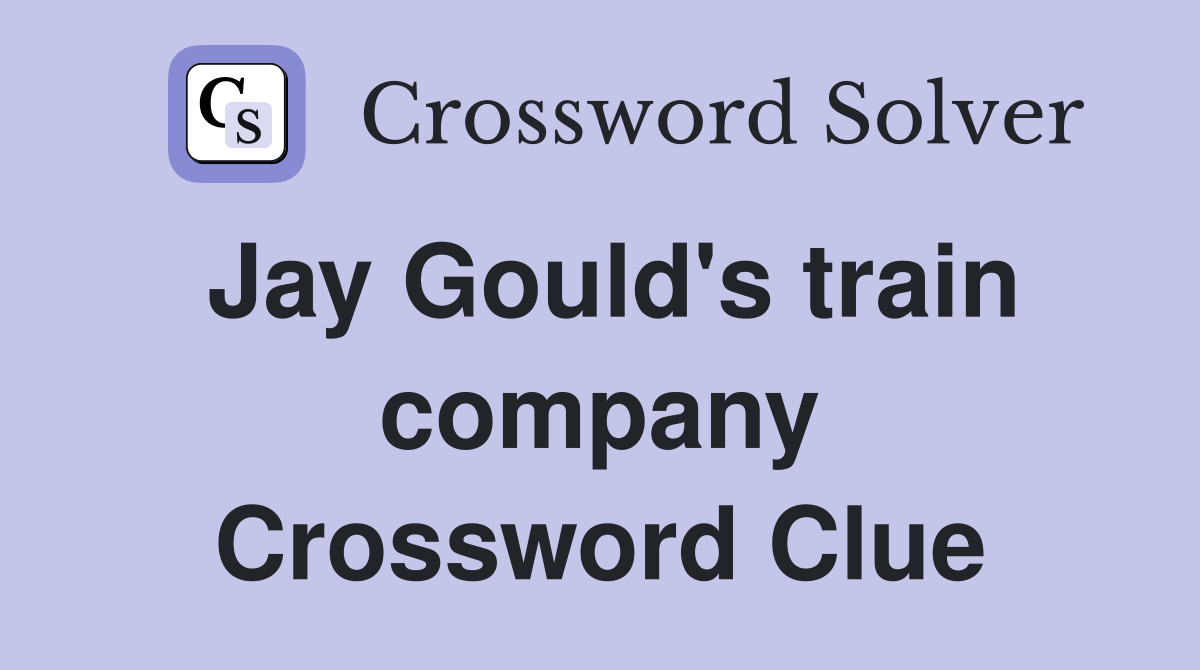 Jay Gould's train company Crossword Clue