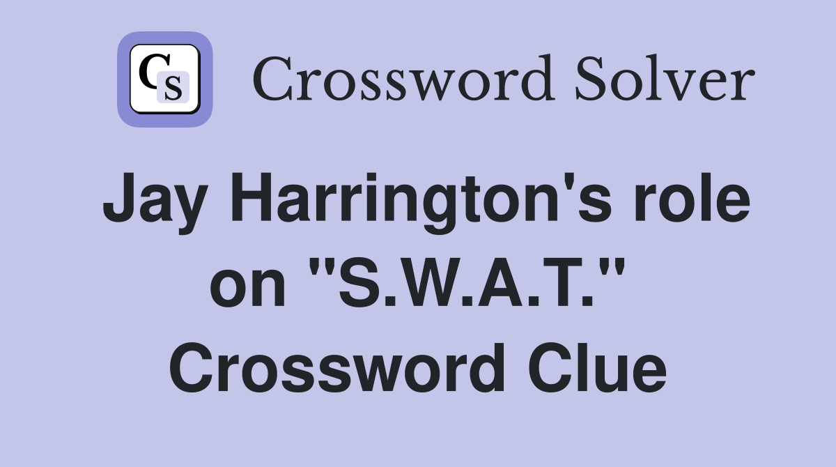Jay Harrington's role on "S.W.A.T." Crossword Clue