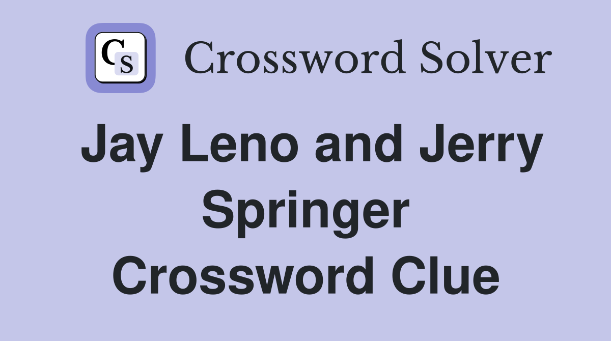 Jay Leno and Jerry Springer Crossword Clue